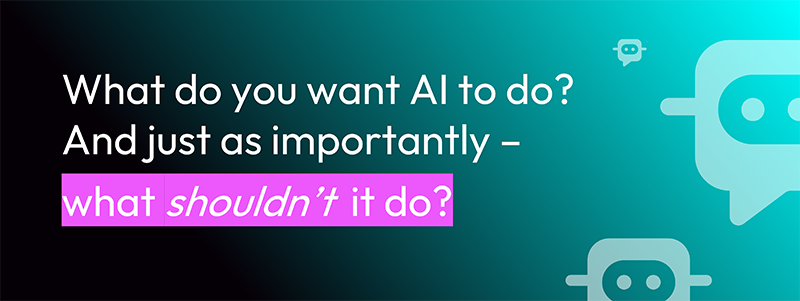 Image text says: What do you want AI to do? And just as importantly - what shouldn't it do?